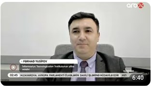 ETN  İnformasiya Texnologiyaları İnstitutunun şöbə müdiri Fərhad Yusifov ARB 24 telekanalının "Gündəm" proqramında çıxış edib, Elm və Təhsil Nazirliyi, Elm ve Tehsil Nazirliyi, Azərbaycan Respublikası Elm və Təhsil Nazirliyi, Azerbaycan Respublikasi Elm ve Tehsil Nazirliyi, Elm və Ali Təhsil üzrə Dövlət Agentliyi, Elm və Ali Təhsil, AMEA, Azərbaycan Milli Elmlər Akademiyası, Elmler Akademiyasi, İnformasiya Texnologiyaları İnstitutu, İnformasiya Texnologiyaları, AMEA ITI, AMEA İTİ, İTİ, ITI, ikt.az, ict.az, ict, ikt, www.ict.az, www.ikt.az, Rasim Aliguliyev, Rasim Əliquliyev, RM Əliquliyev, Əliquliyev Rasim, Academician Rasim Aliguliyev